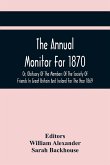 The Annual Monitor For 1870 Or, Obituary Of The Members Of The Society Of Friends In Great Britain And Ireland For The Year 1869