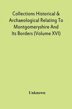 Collections Historical & Archaeological Relating To Montgomeryshire And Its Borders (Volume Xvi) - Unknown