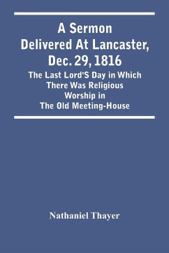 A Sermon Delivered At Lancaster, Dec. 29, 1816 - Thayer, Nathaniel