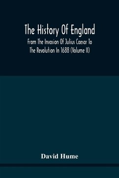 The History Of England From The Invasion Of Julius Caesar To The Revolution In 1688 - Hume, David