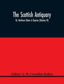 The Scottish Antiquary; Or, Northern Notes & Queries (Volume Vi)