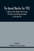 The Annual Monitor For 1902 Or, Obituary Of The Members Of The Society Of Friends In Great Britain And Ireland For The Year 1901