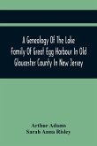 A Genealogy Of The Lake Family Of Great Egg Harbour In Old Gloucester County In New Jersey