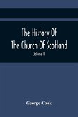The History Of The Church Of Scotland, From The Establishment Of The Reformation To The Revolution