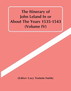 The Itinerary Of John Leland In Or About The Years 1535-1543 (Volume Iv)