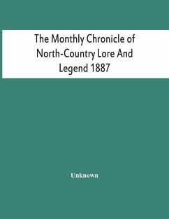 The Monthly Chronicle Of North-Country Lore And Legend 1887 - Unknown