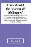 Vindication Of The &quote;Clanronald Of Glengary&quote; Against The Attacks Made Upon Them In The Inverness Journal And Some Recent Printed Performances