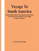 Voyage To South America, Performed By Order Of The American Government In The Years 1817 And 1818, In The Frigate Congress (Volume I)