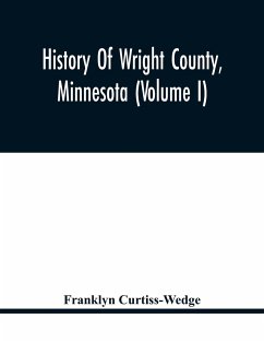 History Of Wright County, Minnesota (Volume I) - Curtiss-Wedge, Franklyn