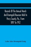 Records Of The Annual Hench And Dromgold Reunion Held In Perry County, Pa., From 1897 To 1912