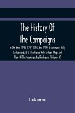 The History Of The Campaigns In The Years 1796, 1797, 1798 And 1799, In Germany, Italy, Switzerland, & C. Illustrated With Sixteen Maps And Plans Of The Countries And Fortresses (Volume Iv)