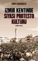 Izmir Kentinde Siyasi Protesto Kültürü 1908 - 1912 - Karabulut, Umut