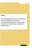 Wissenschaftliches Arbeiten. Qualitativer Interviewleitfaden zum Thema Unternehmensreputation, Verzerrungen im Interview, Ablauf einer qualitativen Inhaltsanalyse