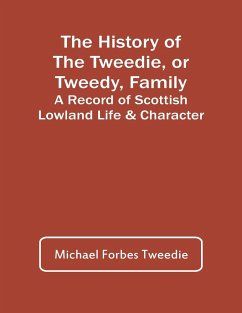 The History Of The Tweedie, Or Tweedy, Family; A Record Of Scottish Lowland Life & Character - Forbes Tweedie, Michael