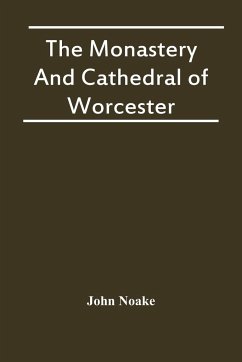 The Monastery And Cathedral Of Worcester - Noake, John