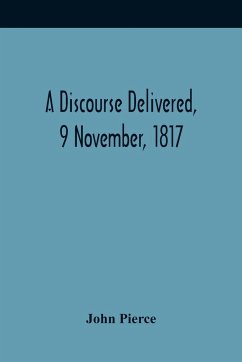 A Discourse Delivered, 9 November, 1817; The Lord'S Day After The Completion Of A Century From The Gathering Of The Church In Brookline - Pierce, John