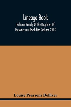 Lineage Book; National Society Of The Daughters Of The American Revolution (Volume Xxiii) - Pearsons Dolliver, Louise