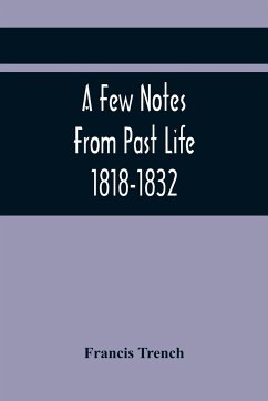 A Few Notes From Past Life 1818-1832 - Trench, Francis