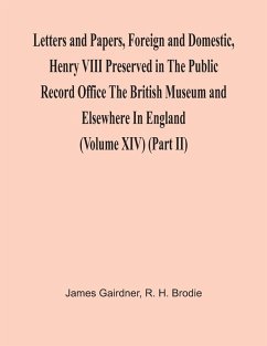 Letters And Papers, Foreign And Domestic, Henry Viii Preserved In The Public Record Office The British Museum And Elsewhere In England (Volume Xiv) (Part Ii) - Gairdner, James; H. Brodie, R.