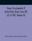 Harper'S Encyclopaedia Of United States History From 485 A.D. To 1905. (Volume Ix)