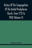 History Of The Congregations Of The United Presbyterian Church, From 1733 To 1900 (Volume Ii)