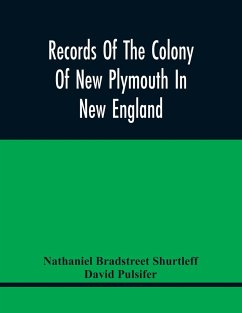 Records Of The Colony Of New Plymouth In New England - Bradstreet Shurtleff, Nathaniel; Pulsifer, David