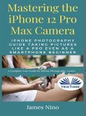 Mastering The IPhone 12 Pro Max Camera (eBook, ePUB)