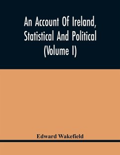 An Account Of Ireland, Statistical And Political (Volume I) - Wakefield, Edward