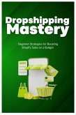 Dropshipping Mastery: Beginner Strategies for Boosting Shopify Sales on a Budget (eBook, ePUB)