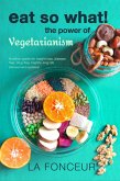 Eat So What! The Power of Vegetarianism (Eat So What! Full Versions, #2) (eBook, ePUB)