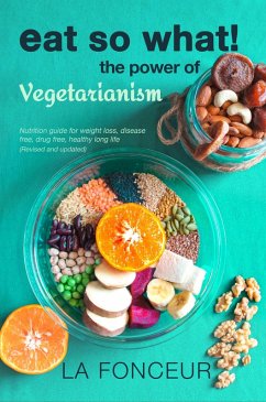 Eat So What! The Power of Vegetarianism (Eat So What! Full Versions, #2) (eBook, ePUB) - Fonceur, La