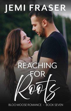 Reaching For Roots (Bloo Moose Romance, #7) (eBook, ePUB) - Fraser, Jemi