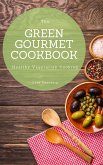 The Green Gourmet Cookbook: 100 Creative And Flavorful Vegetarian Cuisines (Healthy Vegetarian Cooking) (eBook, ePUB)