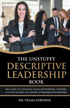 The Unstuffy Descriptive Leadership Book: Inclusive of Language Usage, Networking, Theories, Culture as well as Funding of Business Enterprises - Osborne, Velma