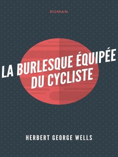 La Burlesque Équipée du cycliste (eBook, ePUB) - Wells, Herbert George