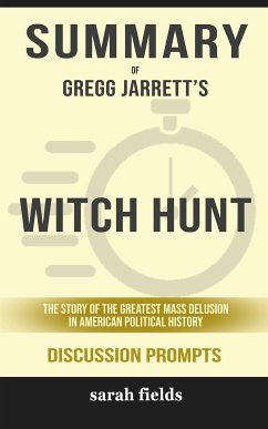 Summary of Gregg Jarrett's Witch Hunt: The Story of the Greatest Mass Delusion in American Political History: Discussion Prompts (eBook, ePUB) - Fields, Sarah