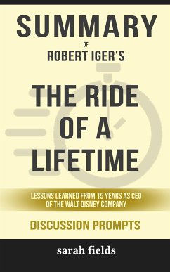 Summary of Robert Allen Iger's The Ride of a Lifetime: Lessons Learned from 15 Years as CEO of the Walt Disney Company: Discussion Prompts (eBook, ePUB) - Fields, Sarah