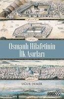 Osmanli Hilafetinin Ilk Asirlari - Demir, Ugur