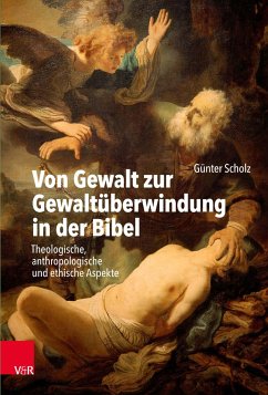 Von Gewalt zur Gewaltüberwindung in der Bibel - Scholz, Günter