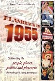 Flashback to 1955 - A Time Traveler's Guide: Celebrating the people, places, politics and pleasures that made 1955 a very special year. Perfect birthd