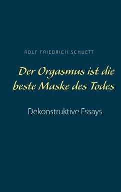 Der Orgasmus ist die beste Maske des Todes - Schuett, Rolf Friedrich
