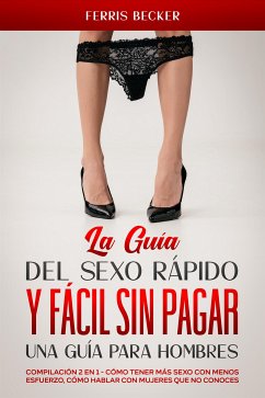 La Guía del Sexo Rápido y Fácil sin Pagar. Una Guía para Hombres (eBook, ePUB) - Becker, Ferris