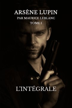 Arsène lupin, l'intégrale (eBook, ePUB) - Leblanc, Maurice