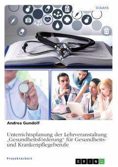 Unterrichtsplanung der Lehrveranstaltung „Gesundheitsförderung“ für Gesundheits- und Krankenpflegeberufe (eBook, PDF)