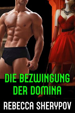 Die Bezwingung der Domina (eBook, ePUB) - Sherypov, Rebecca