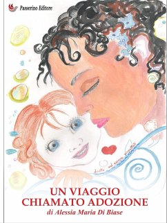 Un viaggio chiamato adozione (eBook, ePUB) - Maria Di Biase, Alessia