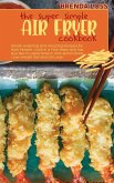 The Super Simple Air Fryer cookbook: Mouth-watering and Amazing Recipes for Busy People. Cook in a Few Steps and Say Bye Bye to Hypertension and Hemic