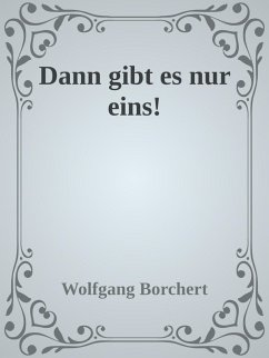 Dann gibt es nur eins! (eBook, ePUB) - Borchert, Wolfgang