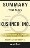 Summary of Vicky Ward's Kushner, Inc.: Greed. Ambition. Corruption. The Extraordinary Story of Jared Kushner and Ivanka Trump: Discussion Prompts (eBook, ePUB)