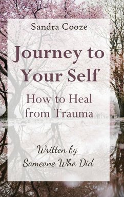 Journey to Your Self-How to Heal from Trauma - Cooze, Sandra